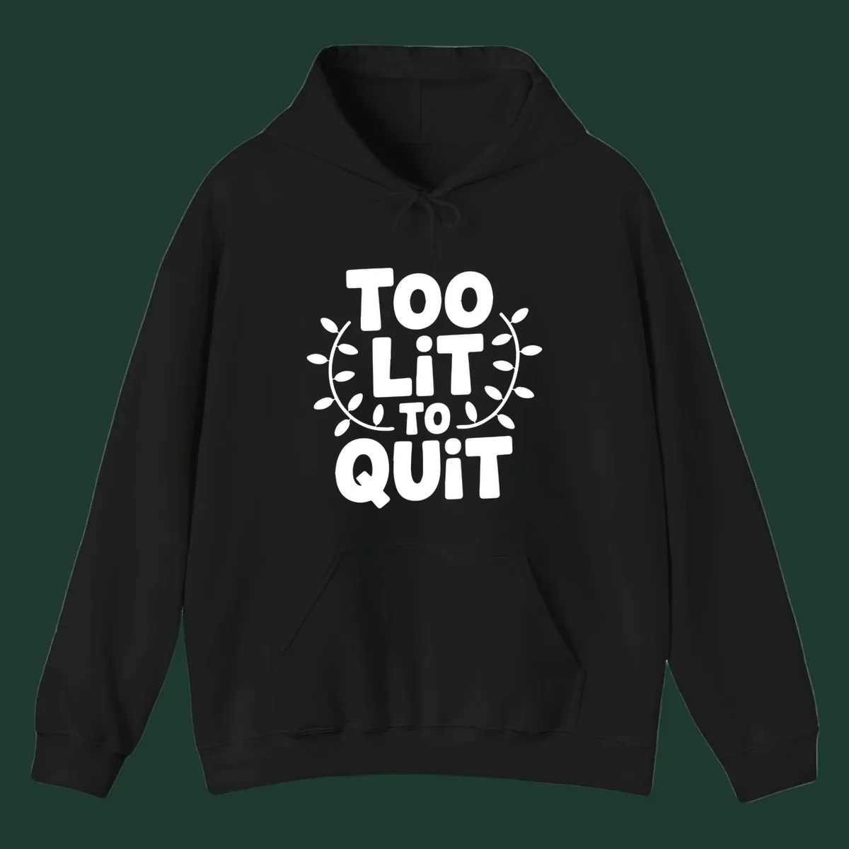 Too Lit To Quit phrase with leafy branches graphic.