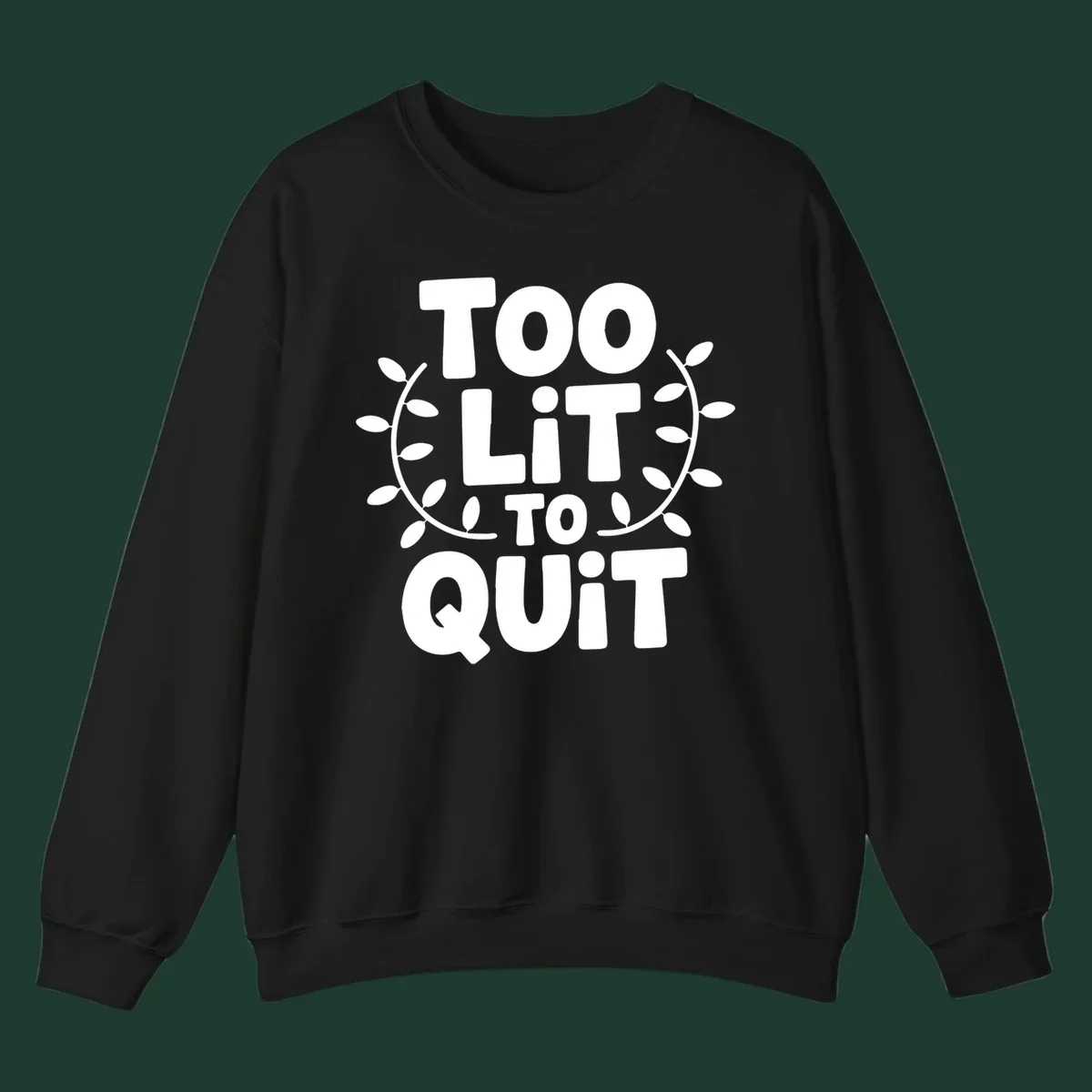 Too Lit To Quit phrase with leafy branches graphic.