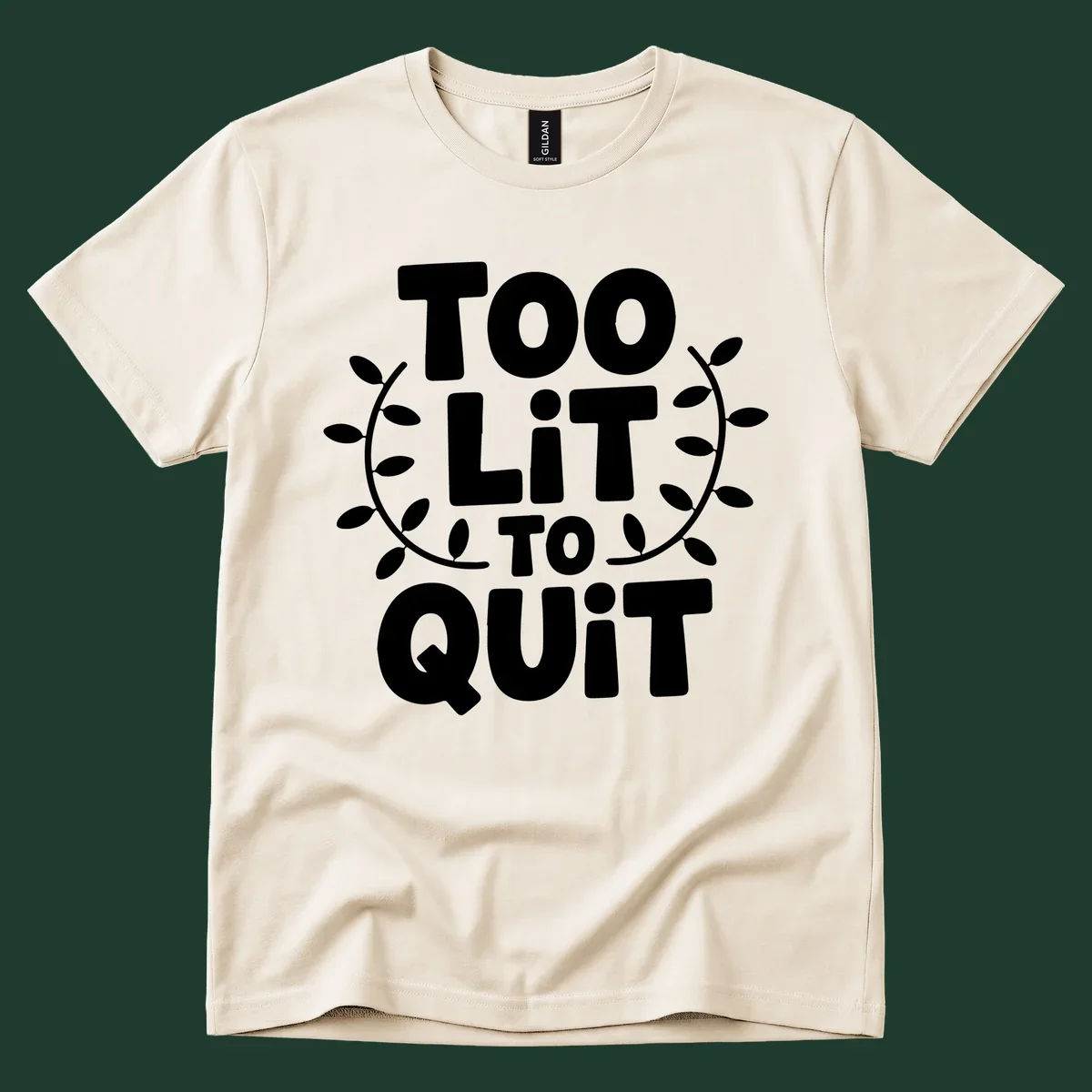 Too Lit To Quit phrase with leafy branches graphic.