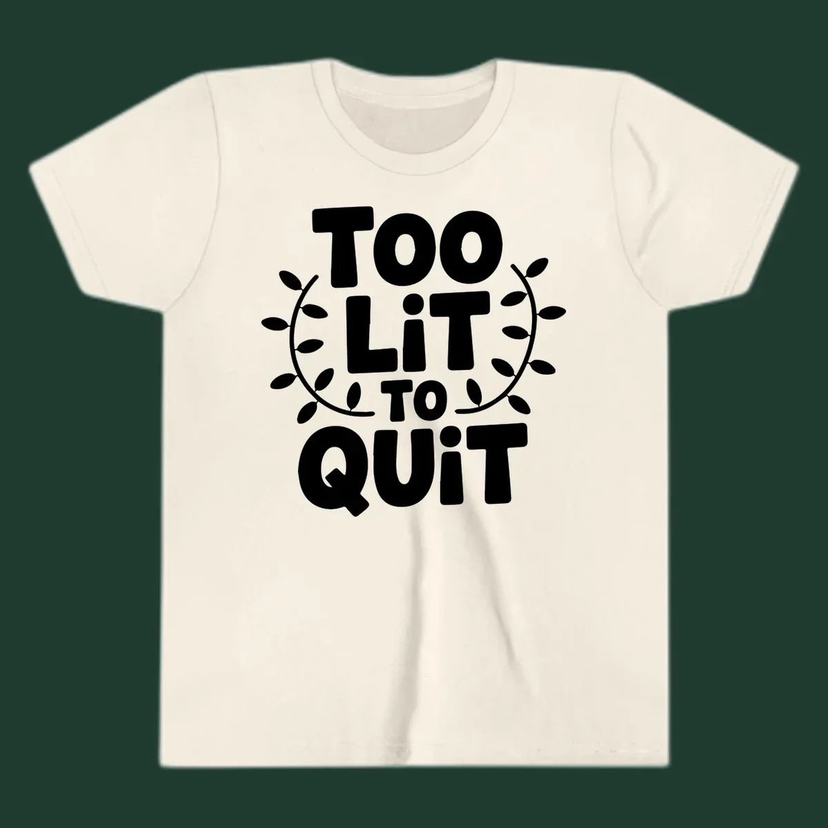 Too Lit To Quit phrase with leafy branches graphic.