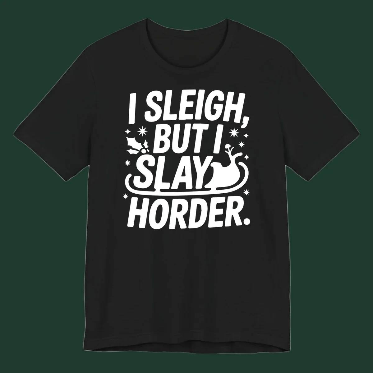 I Sleigh But I Slay Horder text and graphics design.