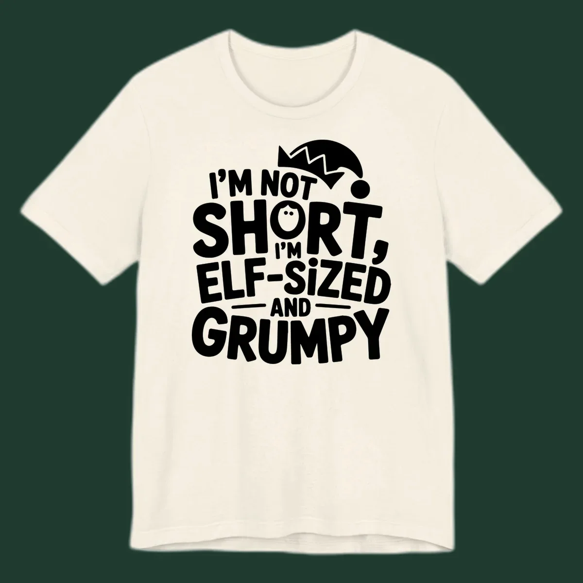White text reading 'I'M NOT SHORT, I'M ELF-SIZED AND GRUMPY' with an elf hat illustration.