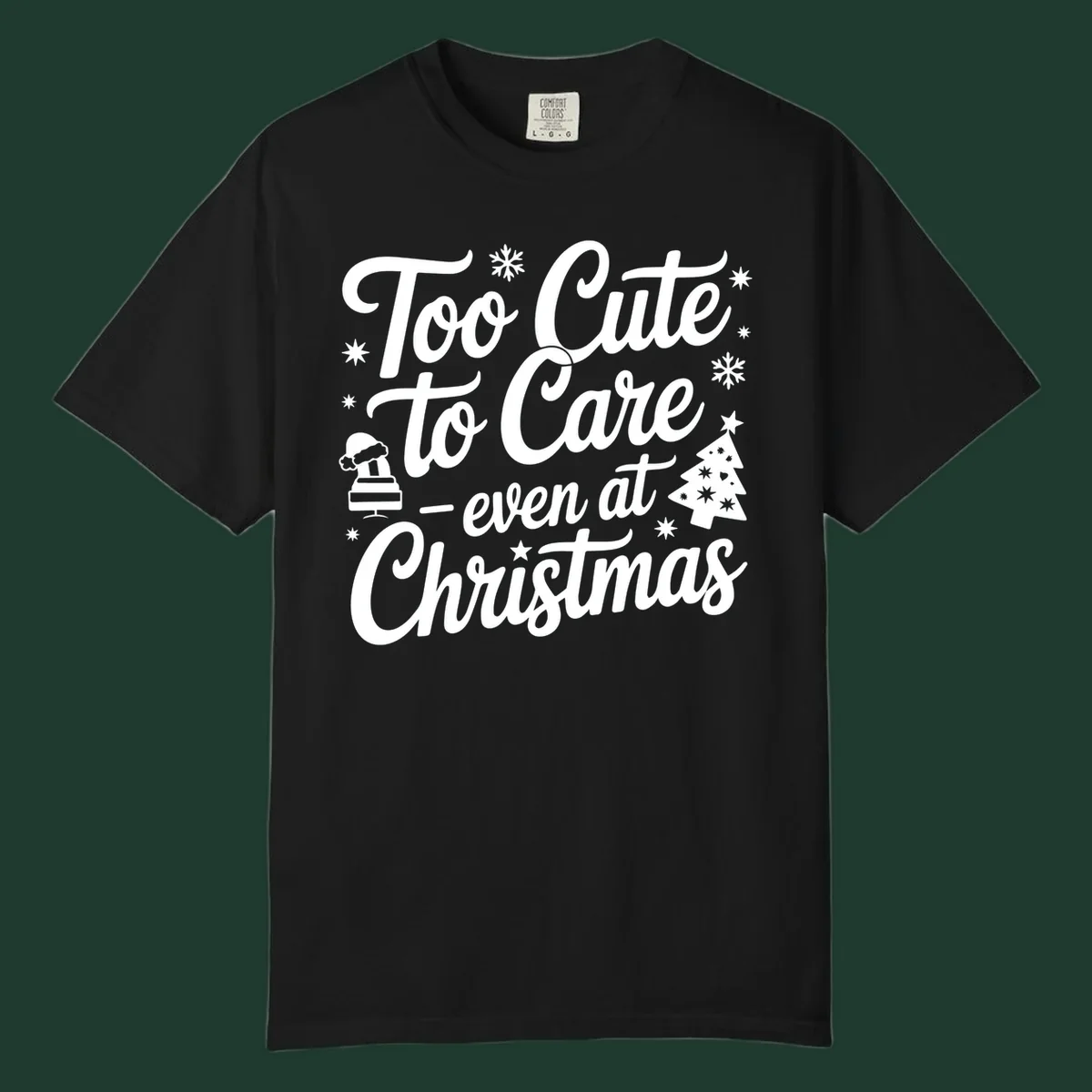White text design 'Too Cute to Care - even at Christmas' with snowflakes, a tree, and Santa hat.