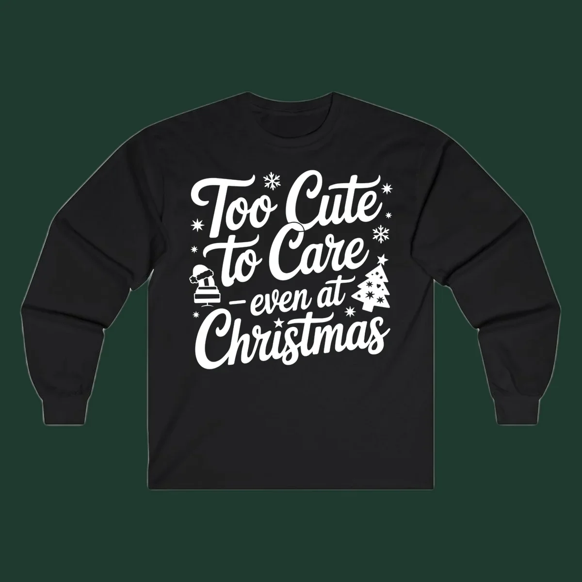 White text design 'Too Cute to Care - even at Christmas' with snowflakes, a tree, and Santa hat.