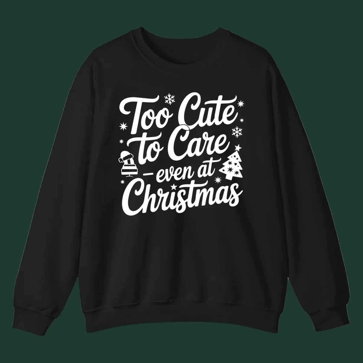 White text design 'Too Cute to Care - even at Christmas' with snowflakes, a tree, and Santa hat.