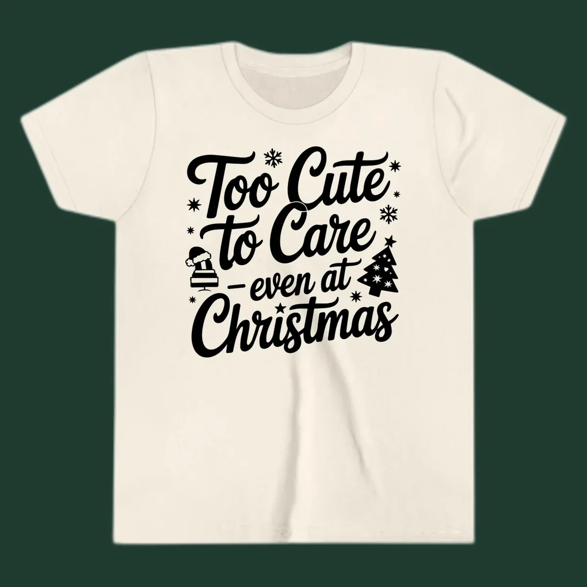 White text design 'Too Cute to Care - even at Christmas' with snowflakes, a tree, and Santa hat.