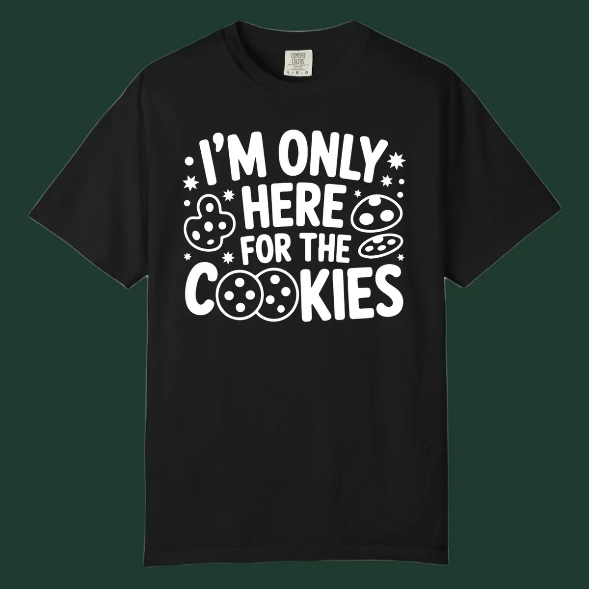 I'm Only Here For The Cookies text and graphic design