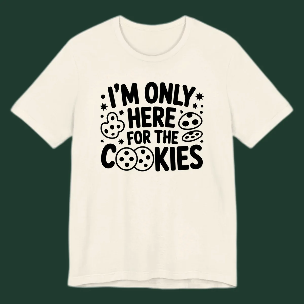 I'm Only Here For The Cookies text and graphic design