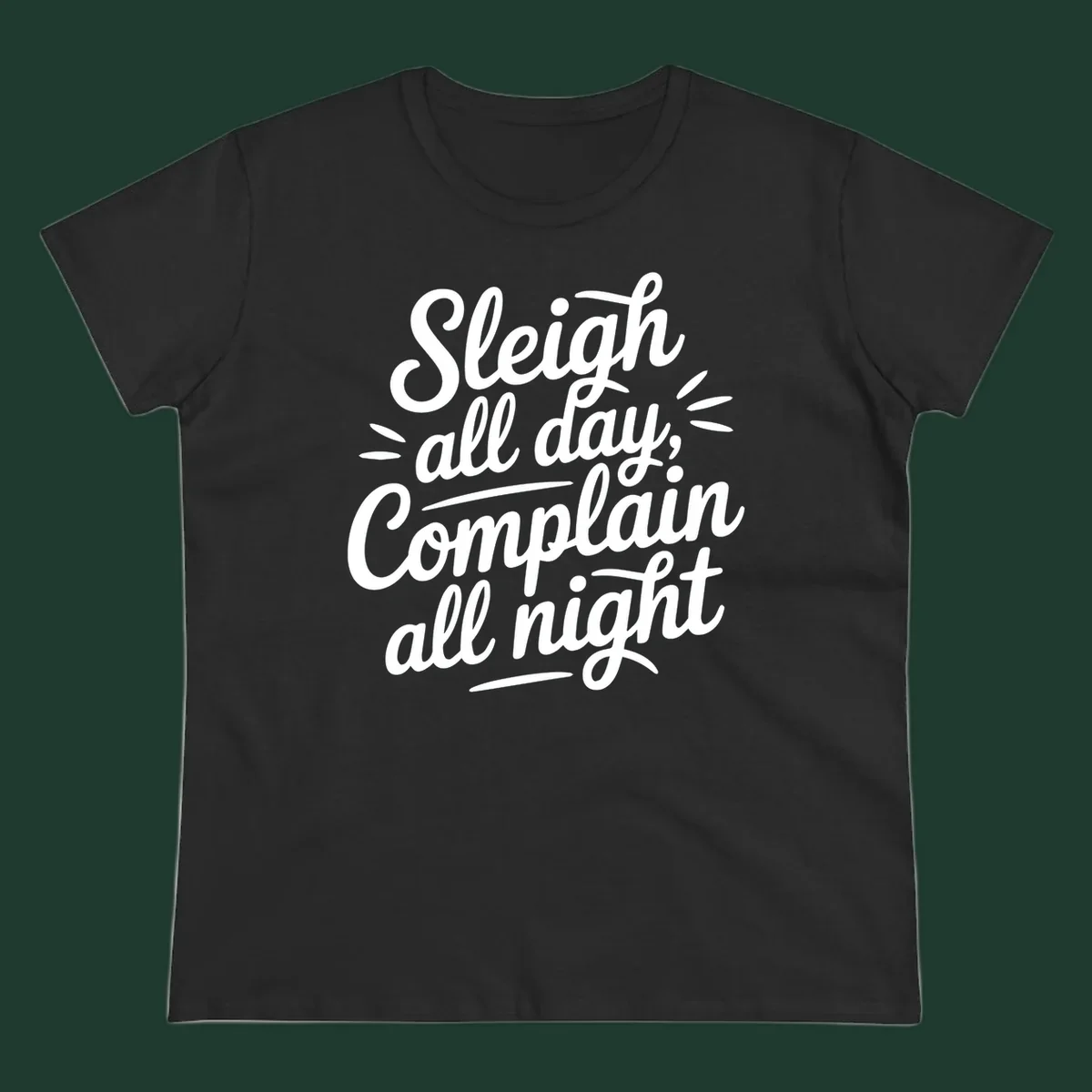 Sleigh all day complain all night typography design in white script font.