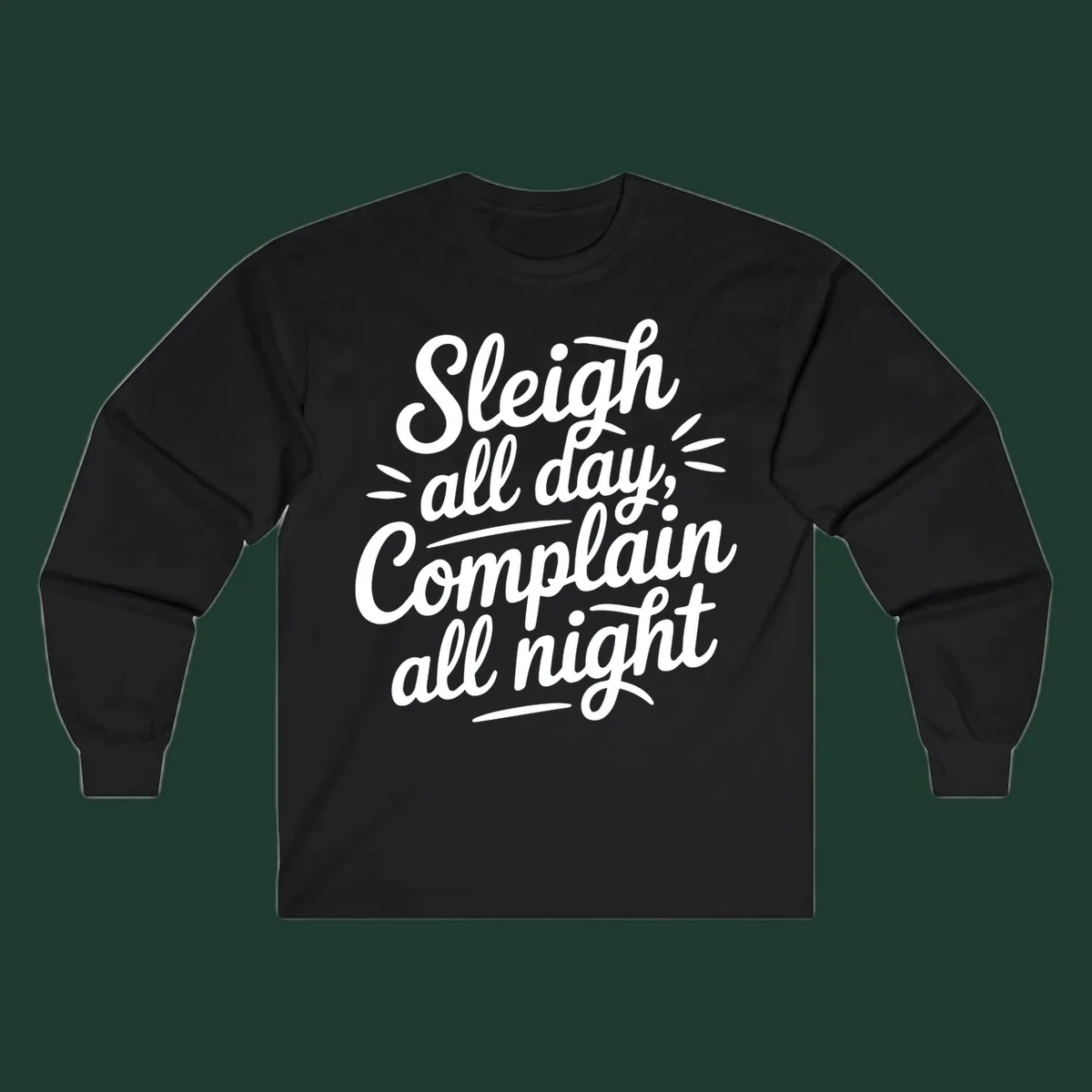 Sleigh all day complain all night typography design in white script font.