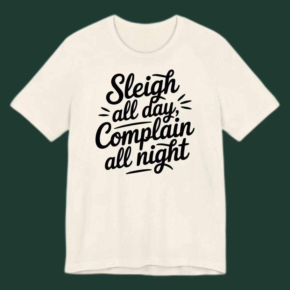 Sleigh all day complain all night typography design in white script font.