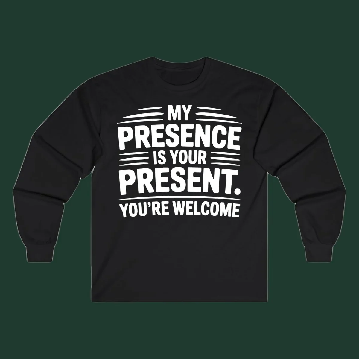 Typography design with the phrase 'MY PRESENCE IS YOUR PRESENT. YOU'RE WELCOME.'