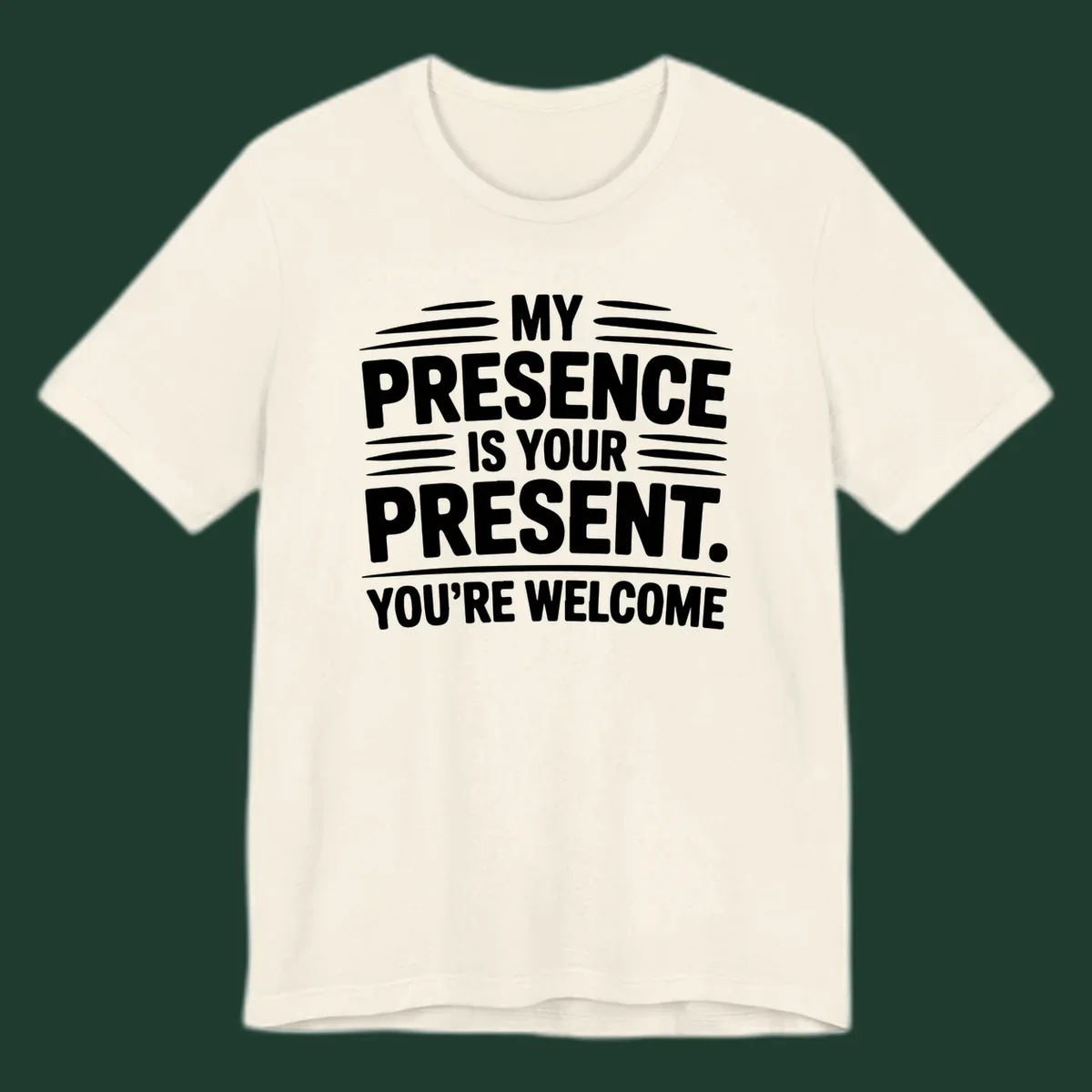Typography design with the phrase 'MY PRESENCE IS YOUR PRESENT. YOU'RE WELCOME.'