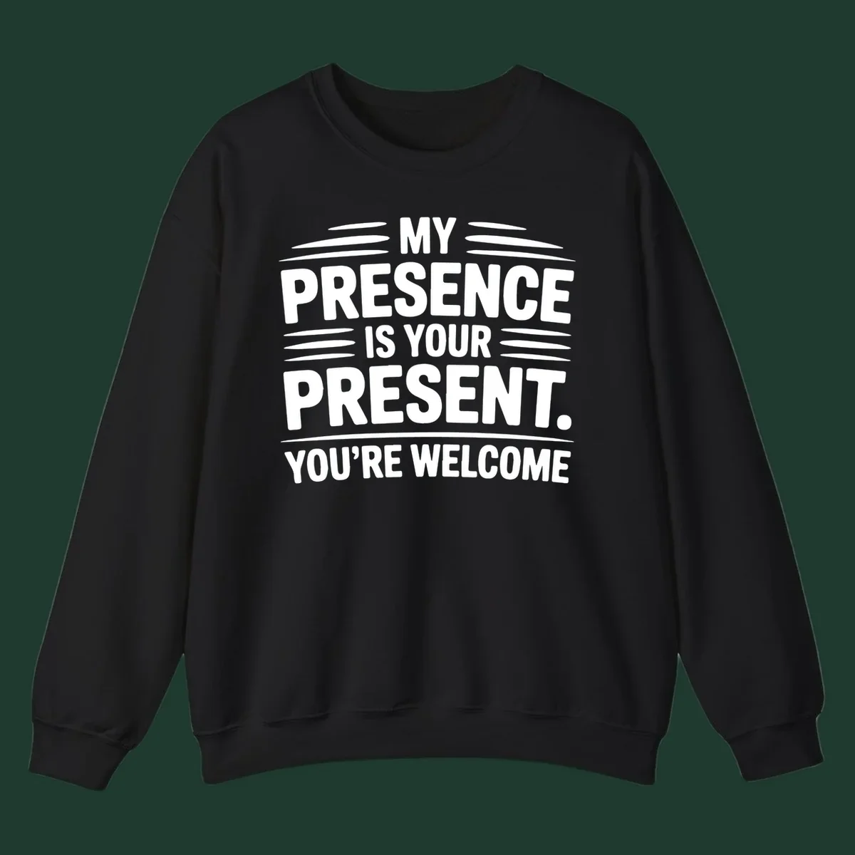 Typography design with the phrase 'MY PRESENCE IS YOUR PRESENT. YOU'RE WELCOME.'