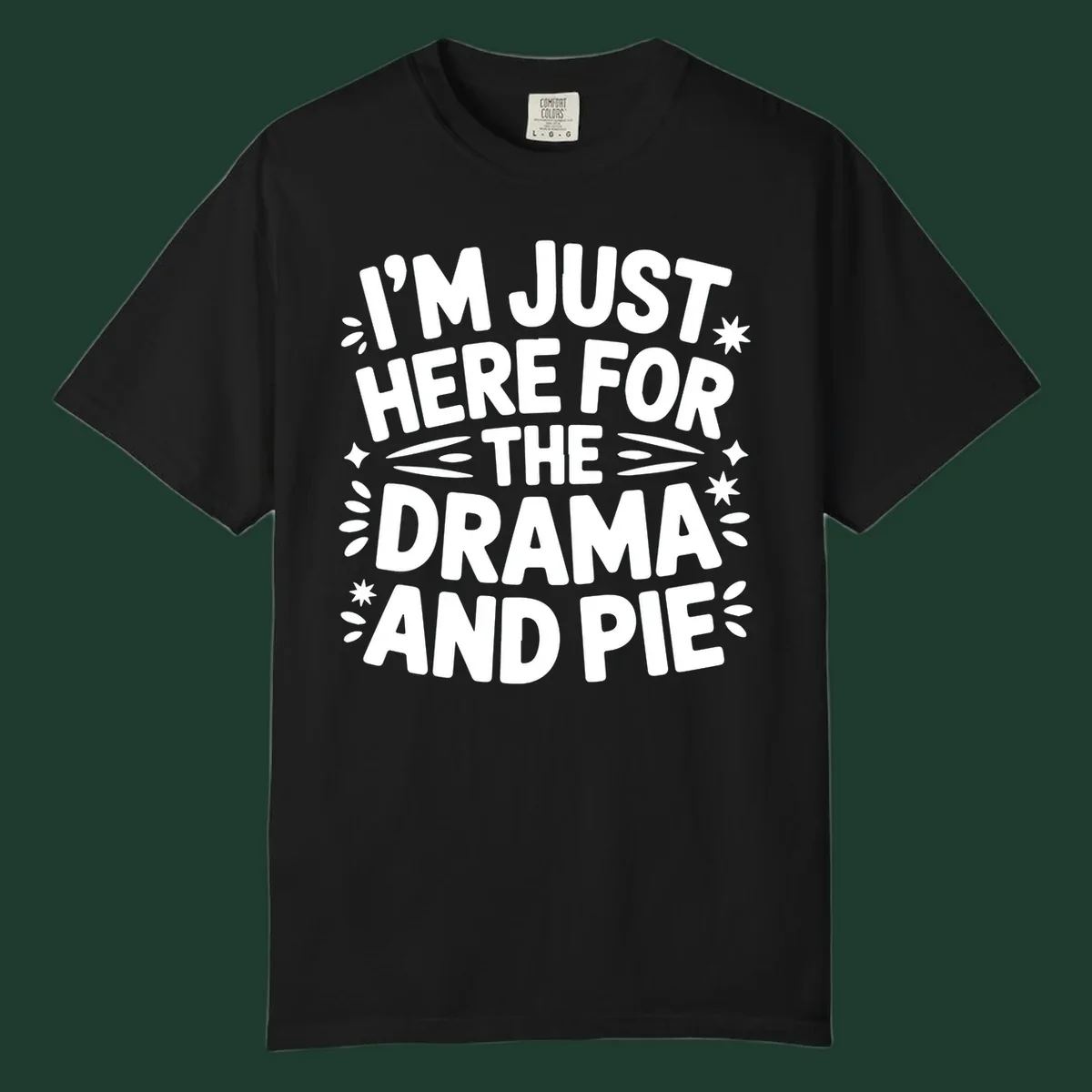 I'm Just Here For The Drama And Pie text design with decorative elements.