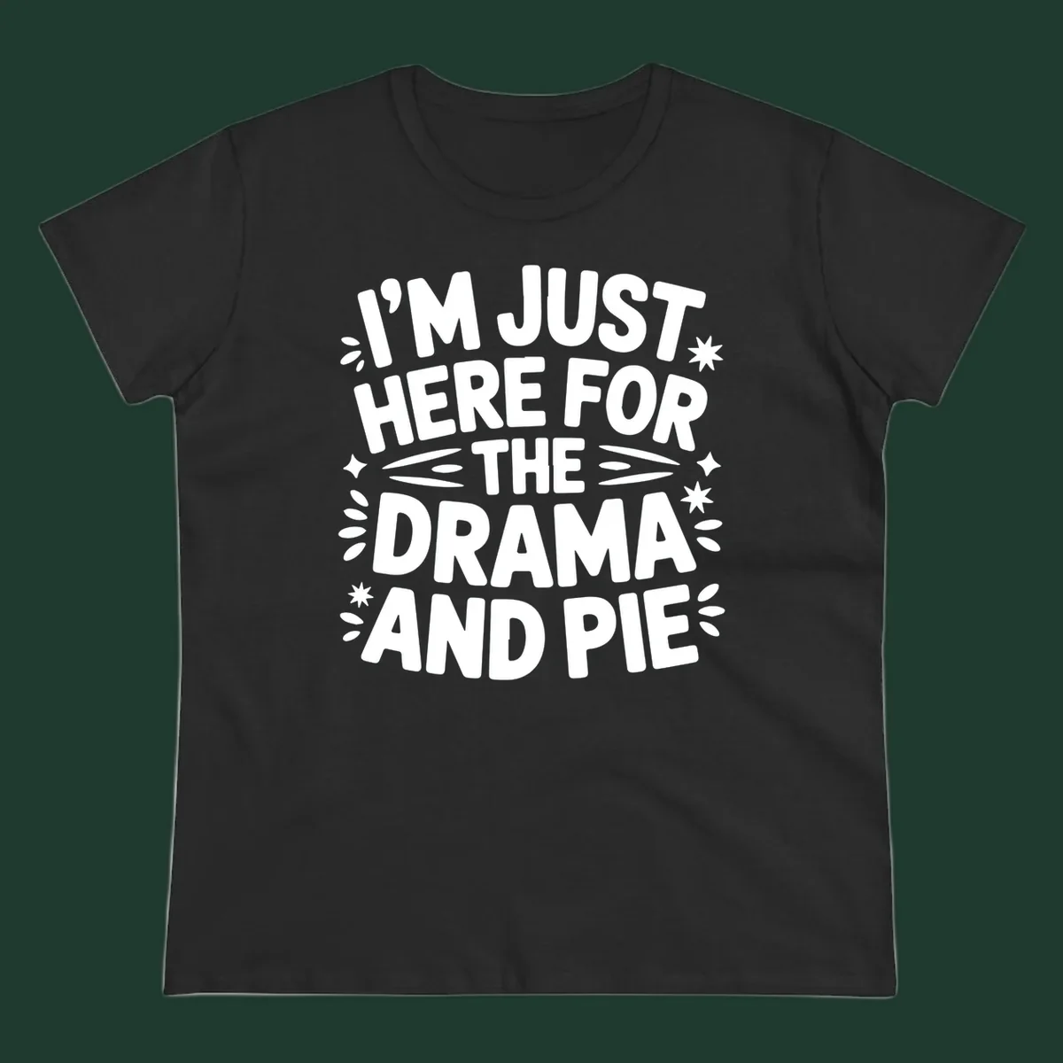 I'm Just Here For The Drama And Pie text design with decorative elements.