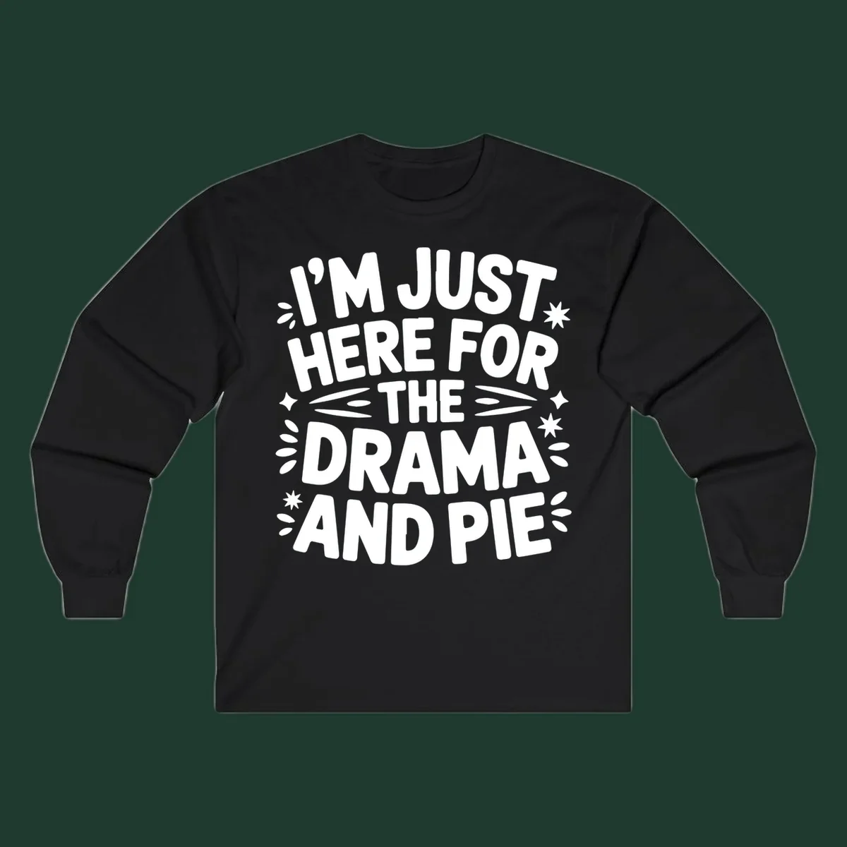 I'm Just Here For The Drama And Pie text design with decorative elements.