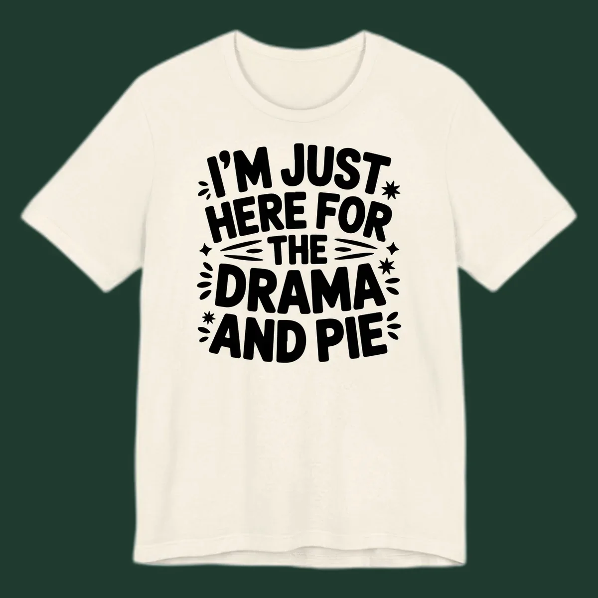 I'm Just Here For The Drama And Pie text design with decorative elements.