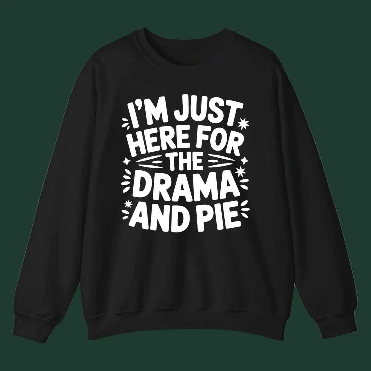 I'm Just Here For The Drama And Pie text design with decorative elements.