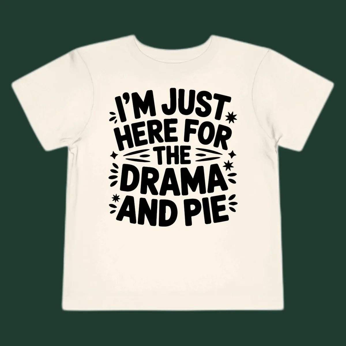 I'm Just Here For The Drama And Pie text design with decorative elements.