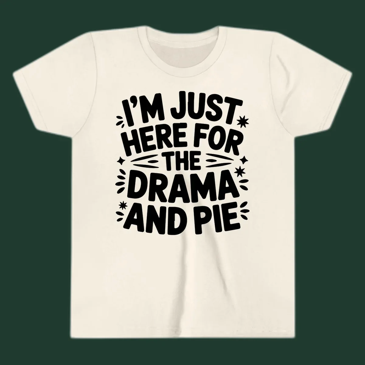 I'm Just Here For The Drama And Pie text design with decorative elements.