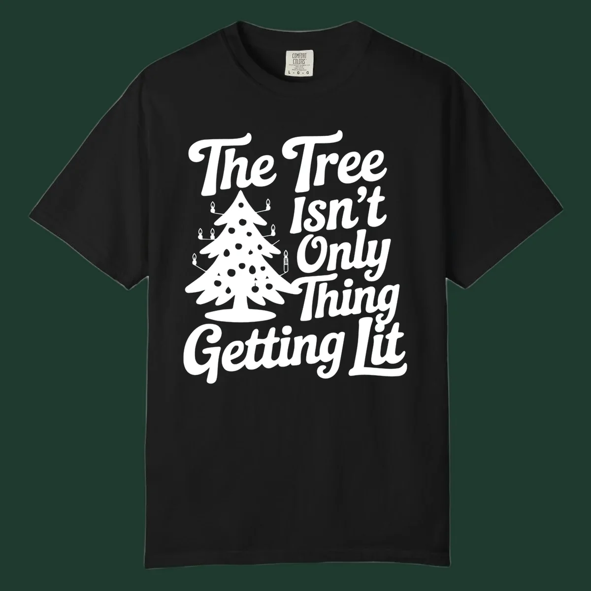 Christmas tree lit text design. The Tree Isn't Only Thing Getting lit.
