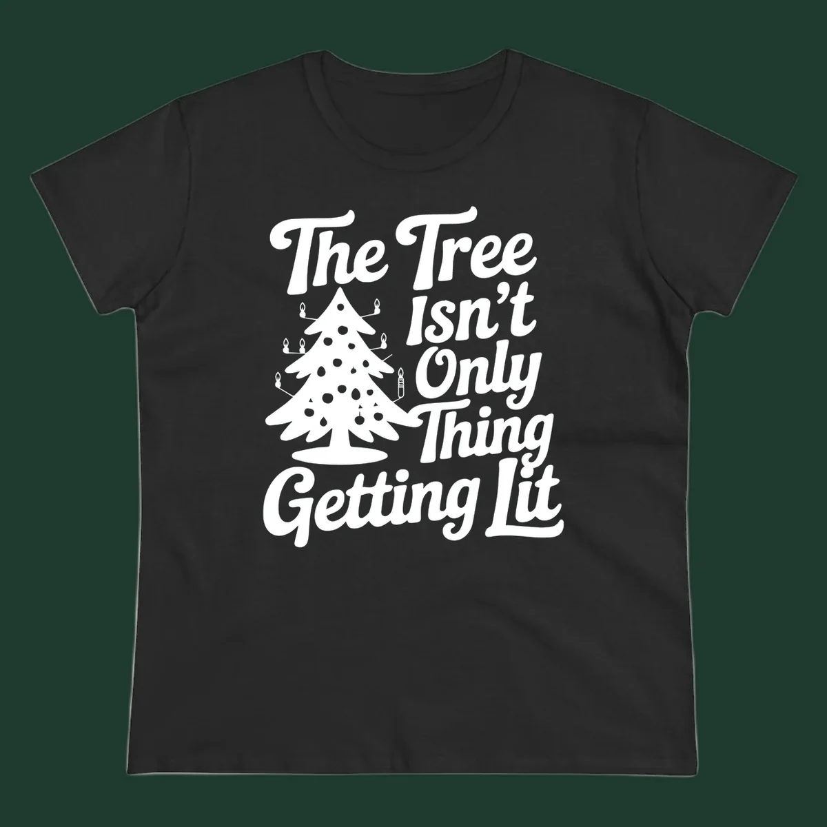 Christmas tree lit text design. The Tree Isn't Only Thing Getting lit.