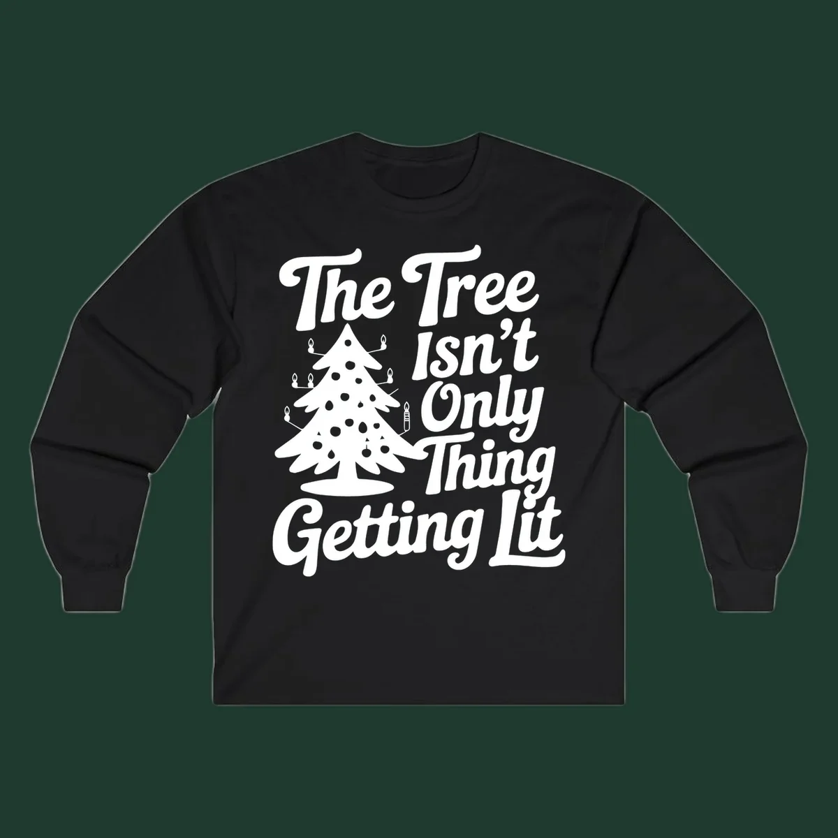 Christmas tree lit text design. The Tree Isn't Only Thing Getting lit.