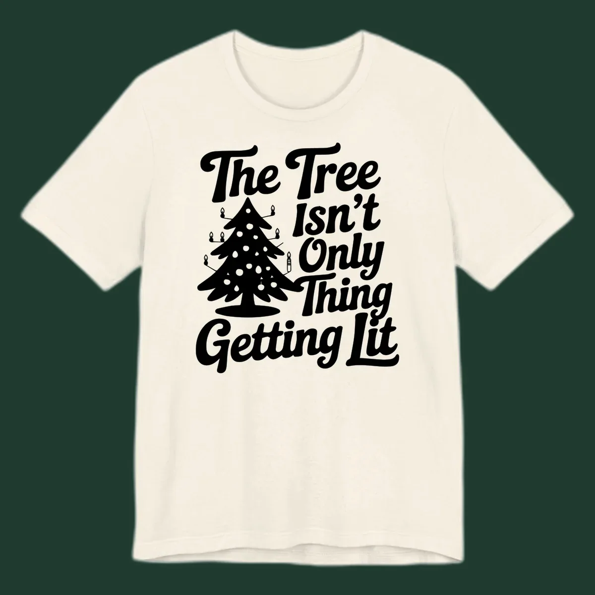 Christmas tree lit text design. The Tree Isn't Only Thing Getting lit.