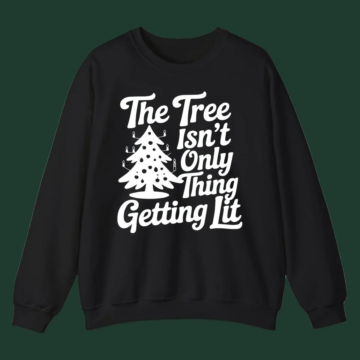 Christmas tree lit text design. The Tree Isn't Only Thing Getting lit.