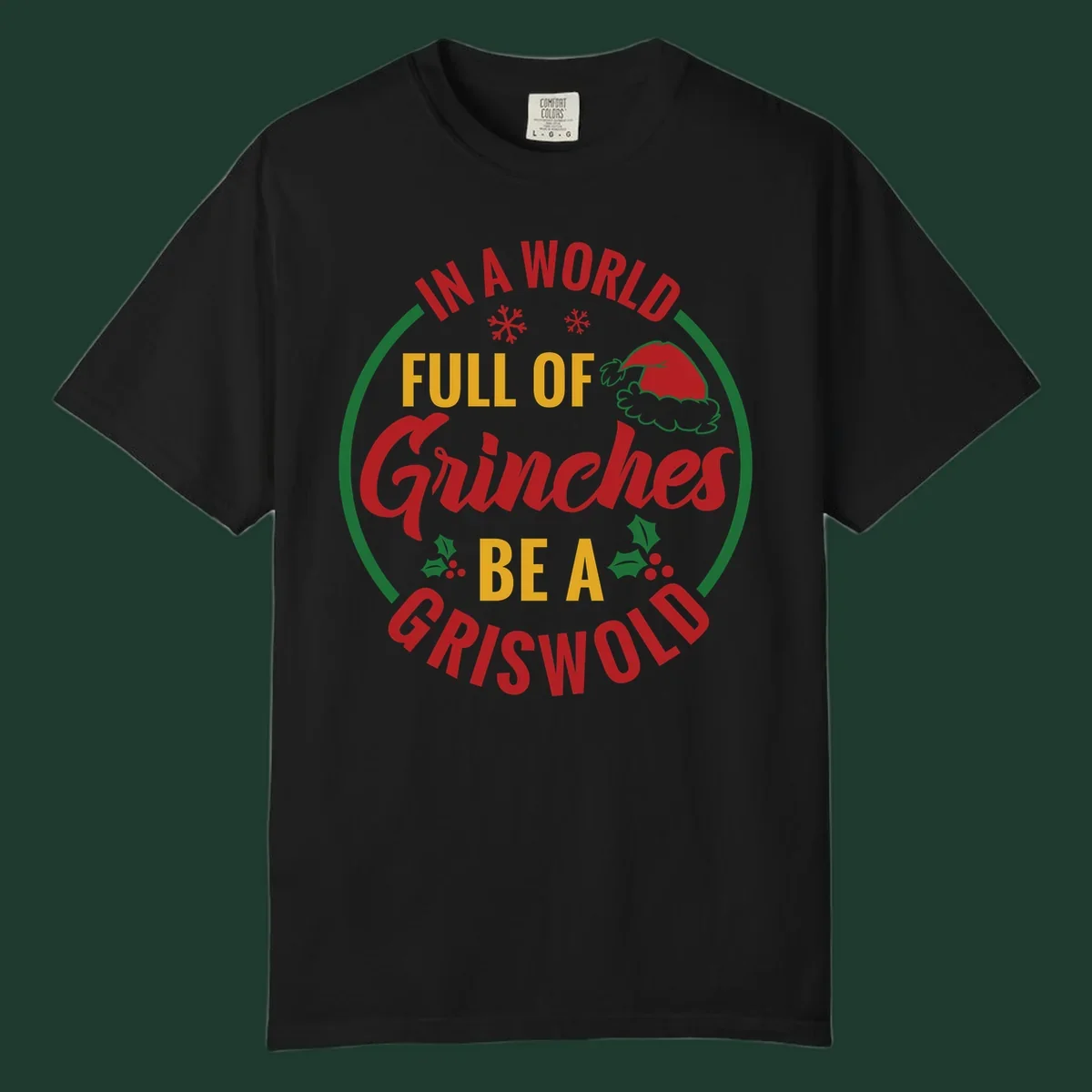 Circular design with text 'In A World Full Of Grinches Be A Griswold', snowflakes, Santa hat, and holly. Christmas graphic.