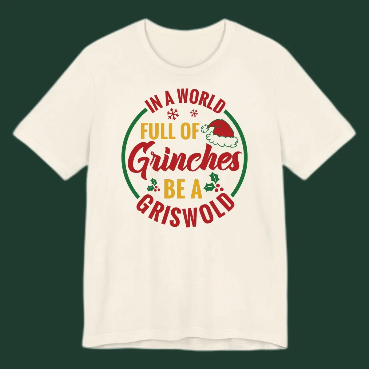 Circular design with text 'In A World Full Of Grinches Be A Griswold', snowflakes, Santa hat, and holly. Christmas graphic.