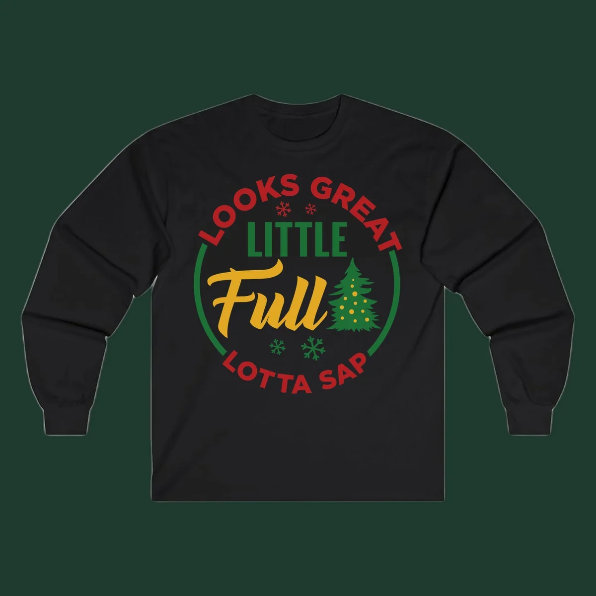 Circular text reads "Looks Great Little Full Lotta Sap" with a Christmas tree and snowflakes.