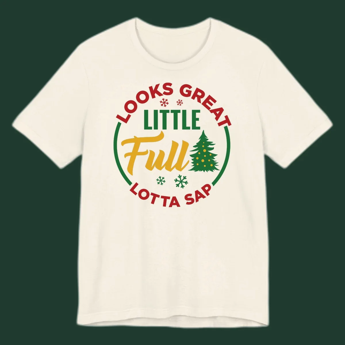 Circular text reads "Looks Great Little Full Lotta Sap" with a Christmas tree and snowflakes.