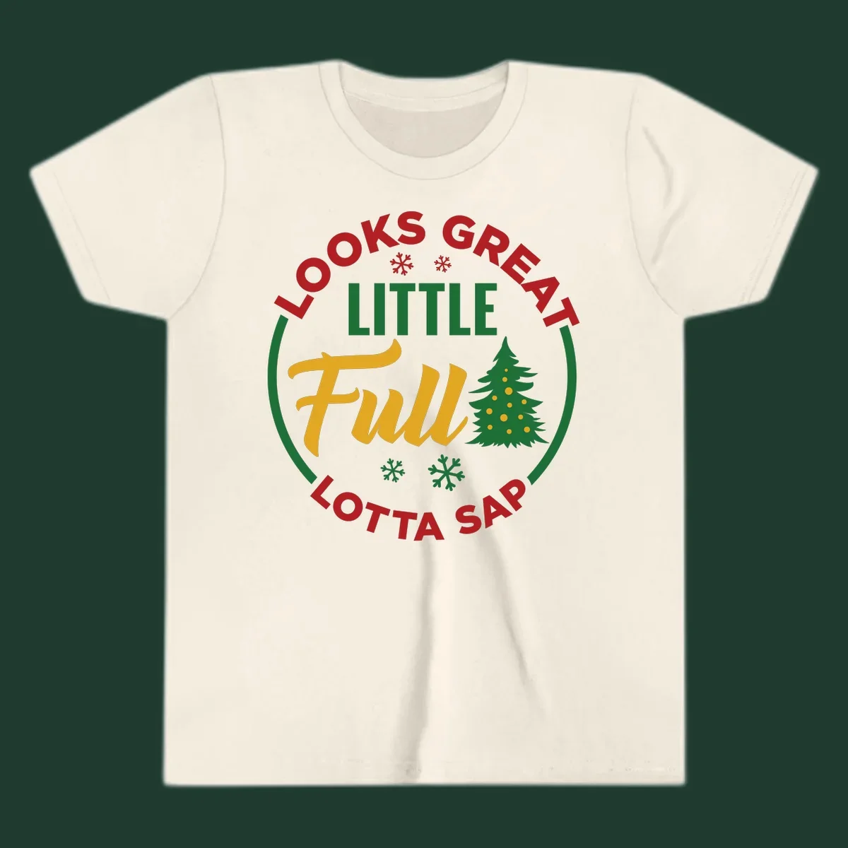 Circular text reads "Looks Great Little Full Lotta Sap" with a Christmas tree and snowflakes.