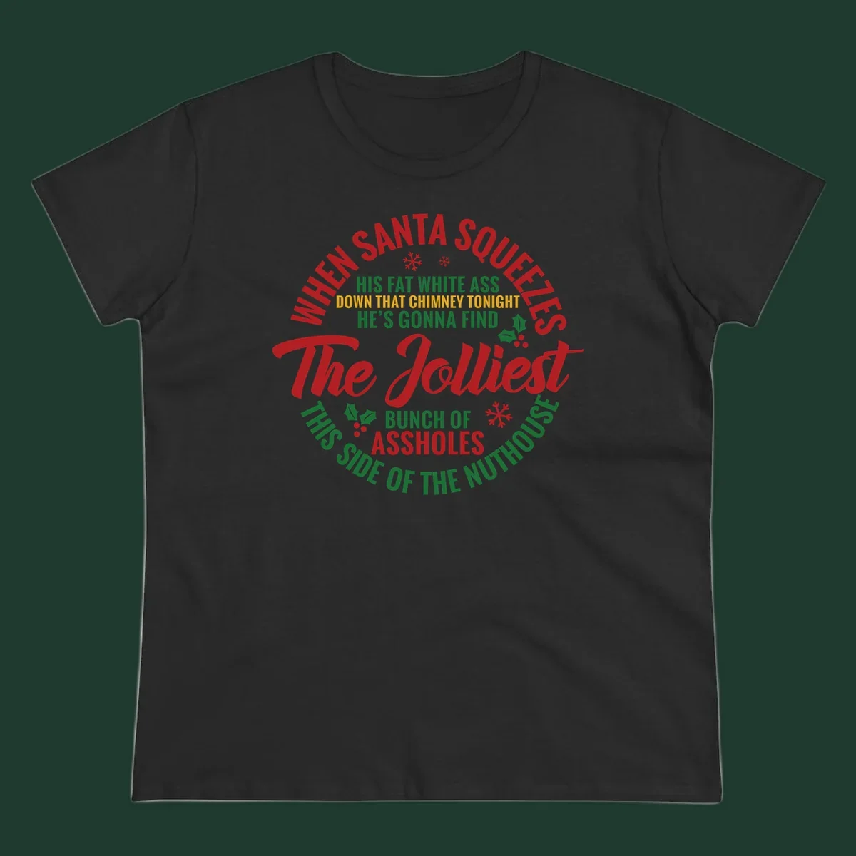 Text design reading 'When Santa Squeezes His Fat White Ass Down That Chimney Tonight He's Gonna Find The Jolliest Bunch Of Assholes This Side Of The Nuthouse'.