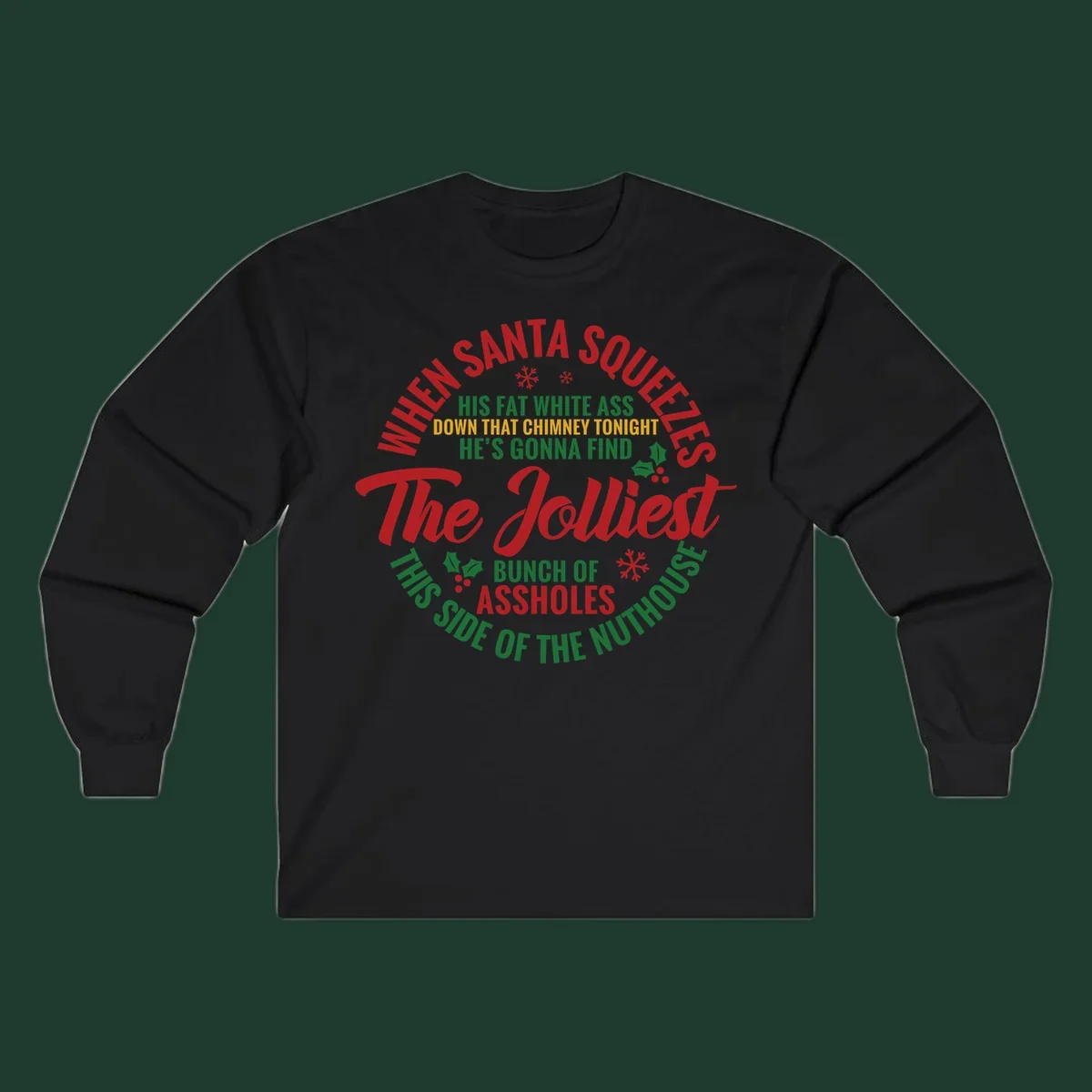 Text design reading 'When Santa Squeezes His Fat White Ass Down That Chimney Tonight He's Gonna Find The Jolliest Bunch Of Assholes This Side Of The Nuthouse'.
