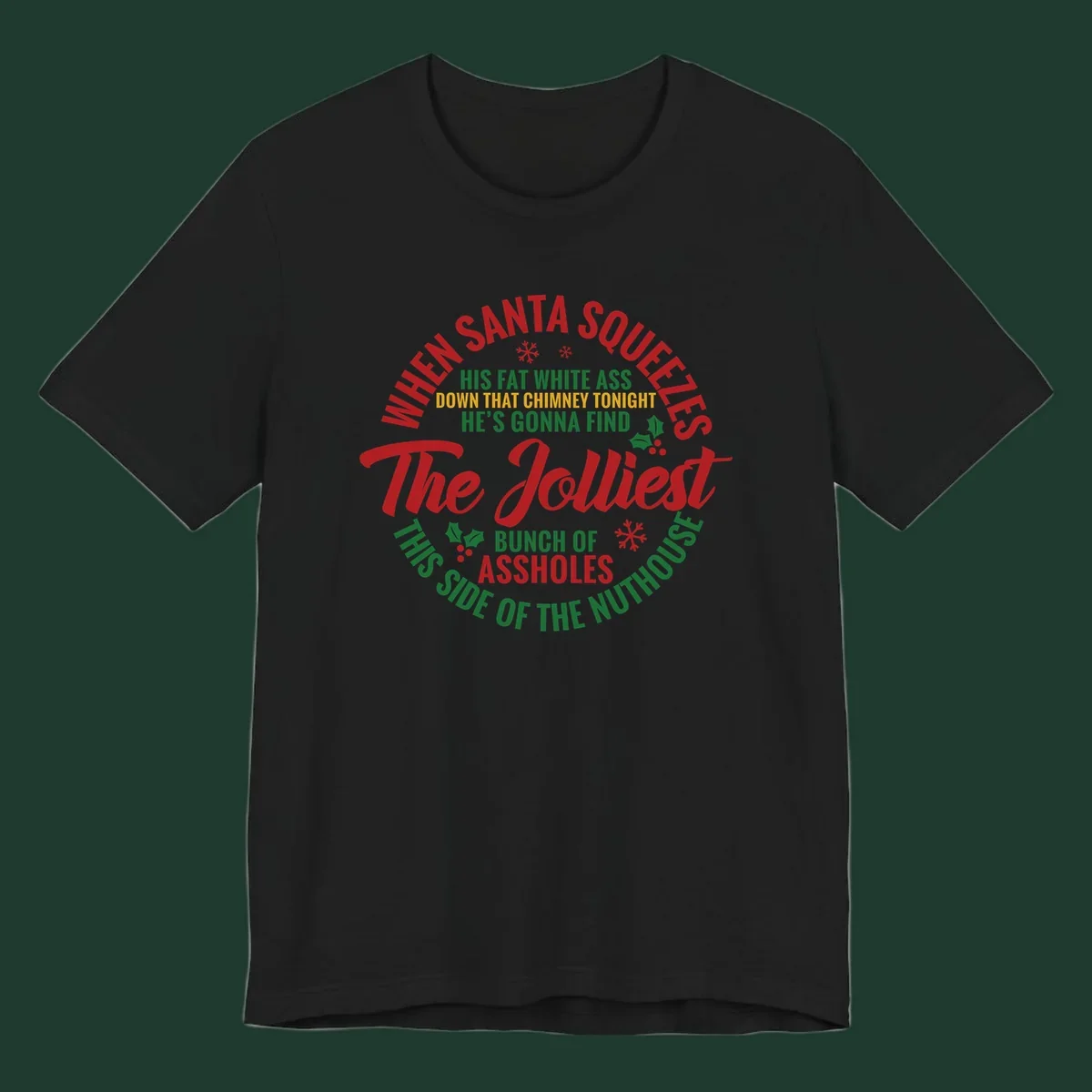 Text design reading 'When Santa Squeezes His Fat White Ass Down That Chimney Tonight He's Gonna Find The Jolliest Bunch Of Assholes This Side Of The Nuthouse'.