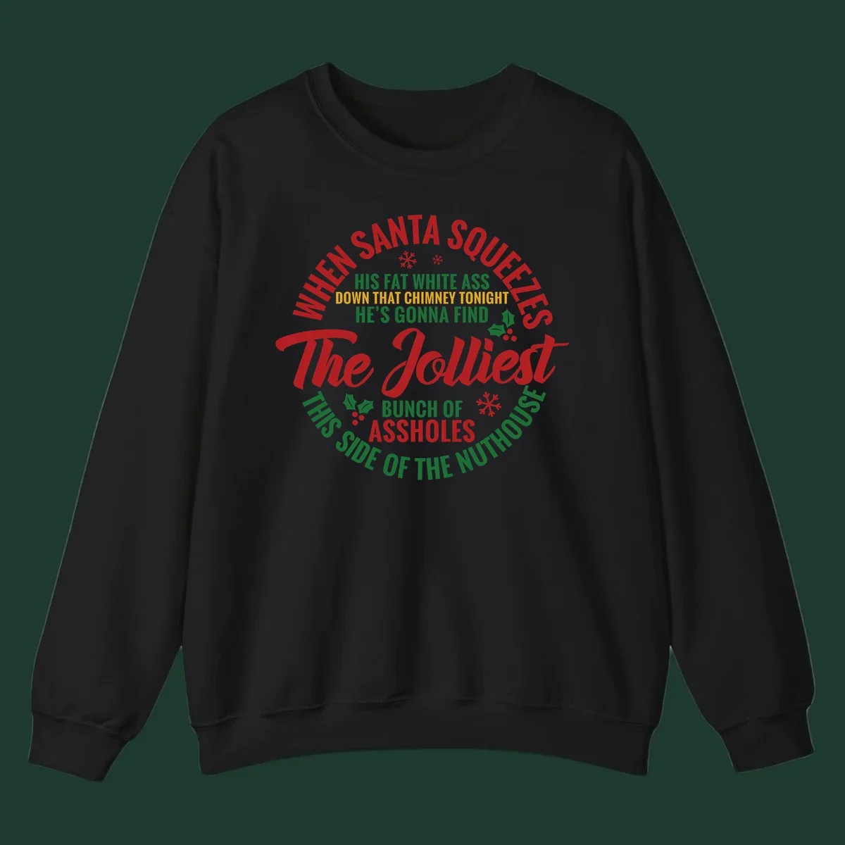 Text design reading 'When Santa Squeezes His Fat White Ass Down That Chimney Tonight He's Gonna Find The Jolliest Bunch Of Assholes This Side Of The Nuthouse'.