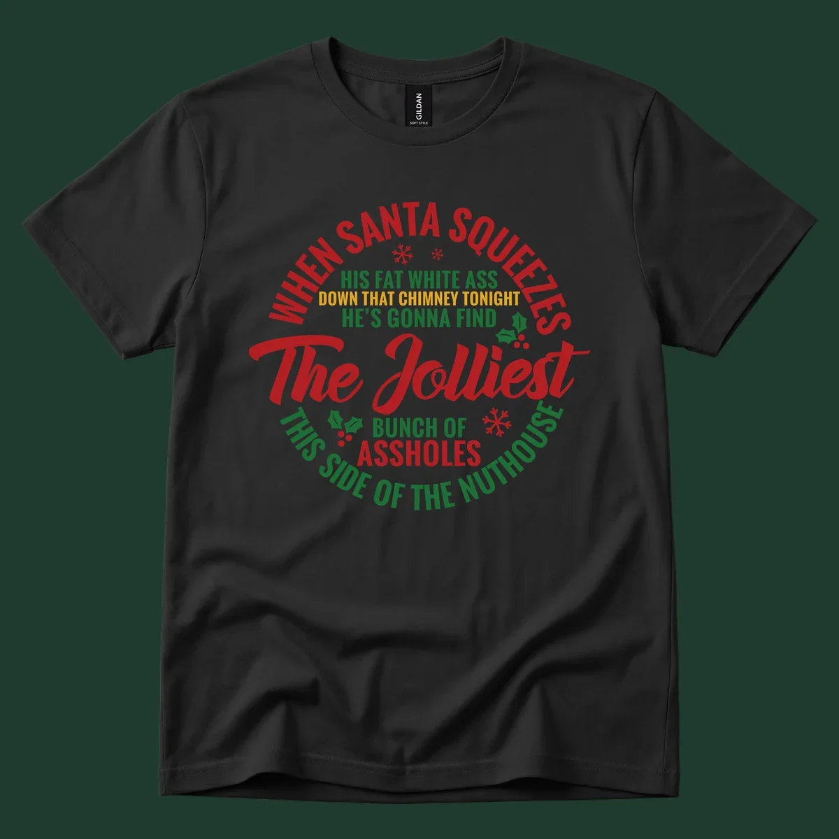 Text design reading 'When Santa Squeezes His Fat White Ass Down That Chimney Tonight He's Gonna Find The Jolliest Bunch Of Assholes This Side Of The Nuthouse'.