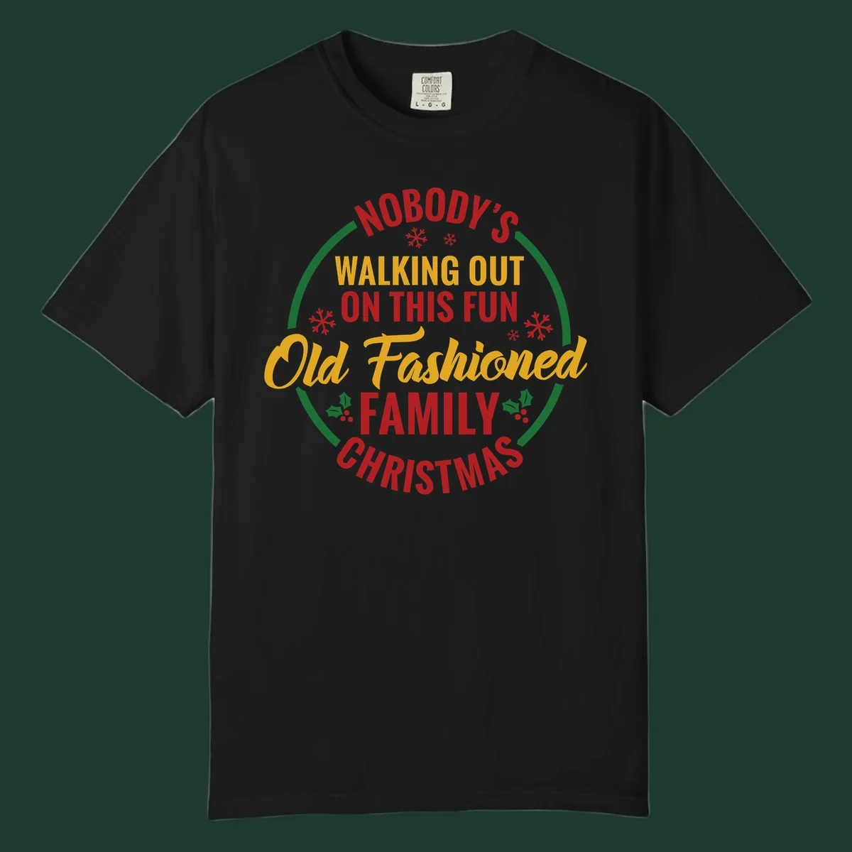 Typography design with the phrase Nobody's Walking Out On This Fun Old Fashioned Family Christmas, with snowflakes and holly.