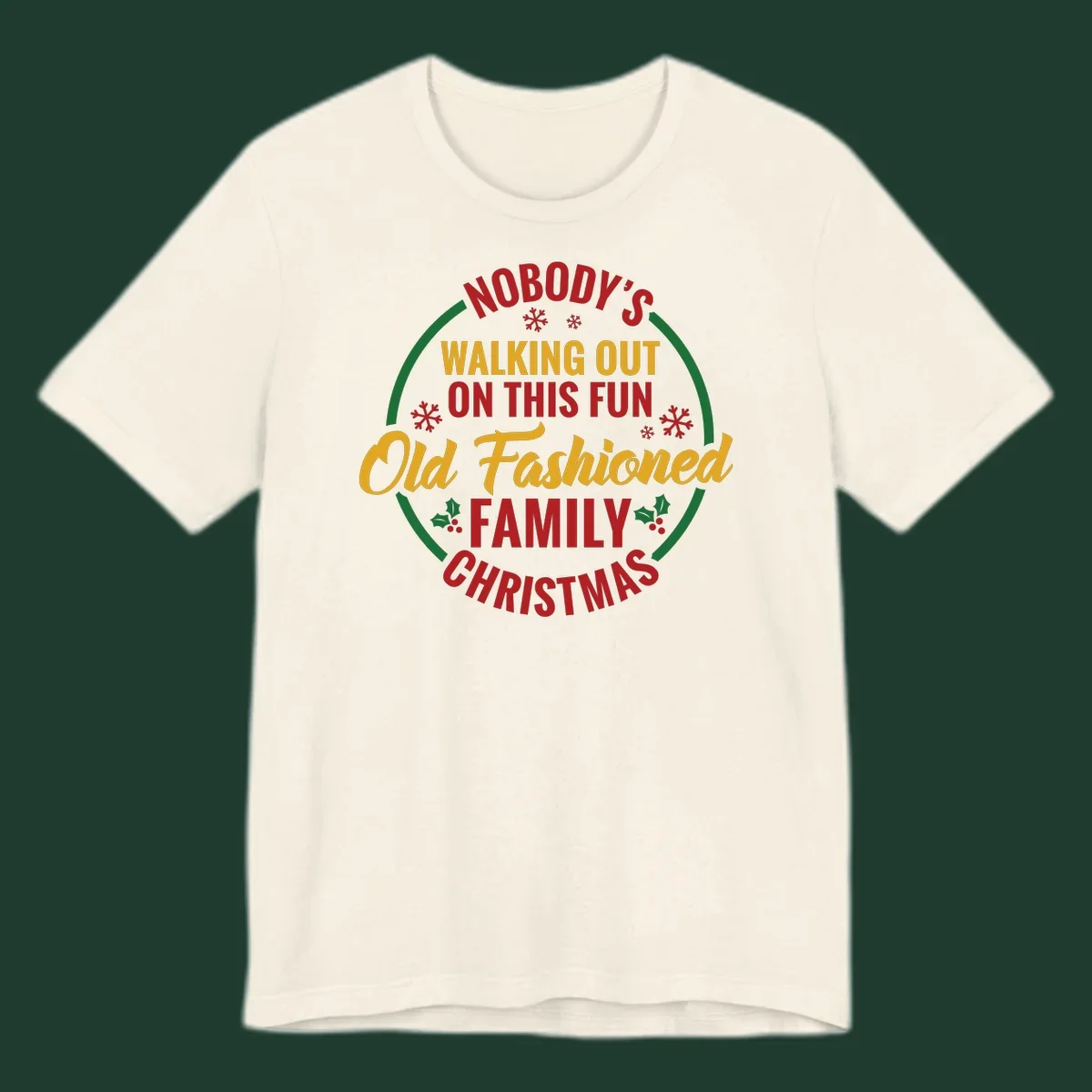 Typography design with the phrase Nobody's Walking Out On This Fun Old Fashioned Family Christmas, with snowflakes and holly.
