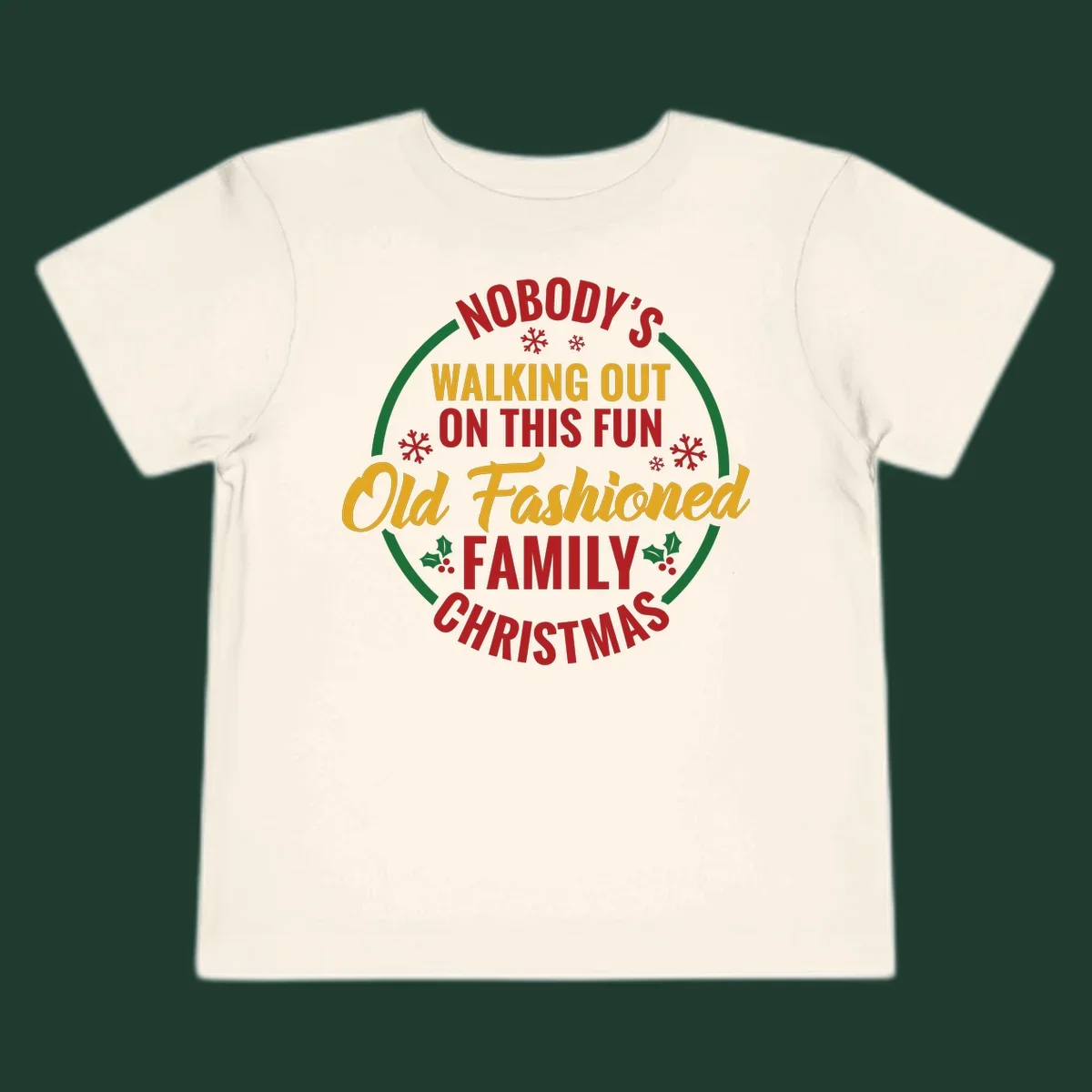 Typography design with the phrase Nobody's Walking Out On This Fun Old Fashioned Family Christmas, with snowflakes and holly.