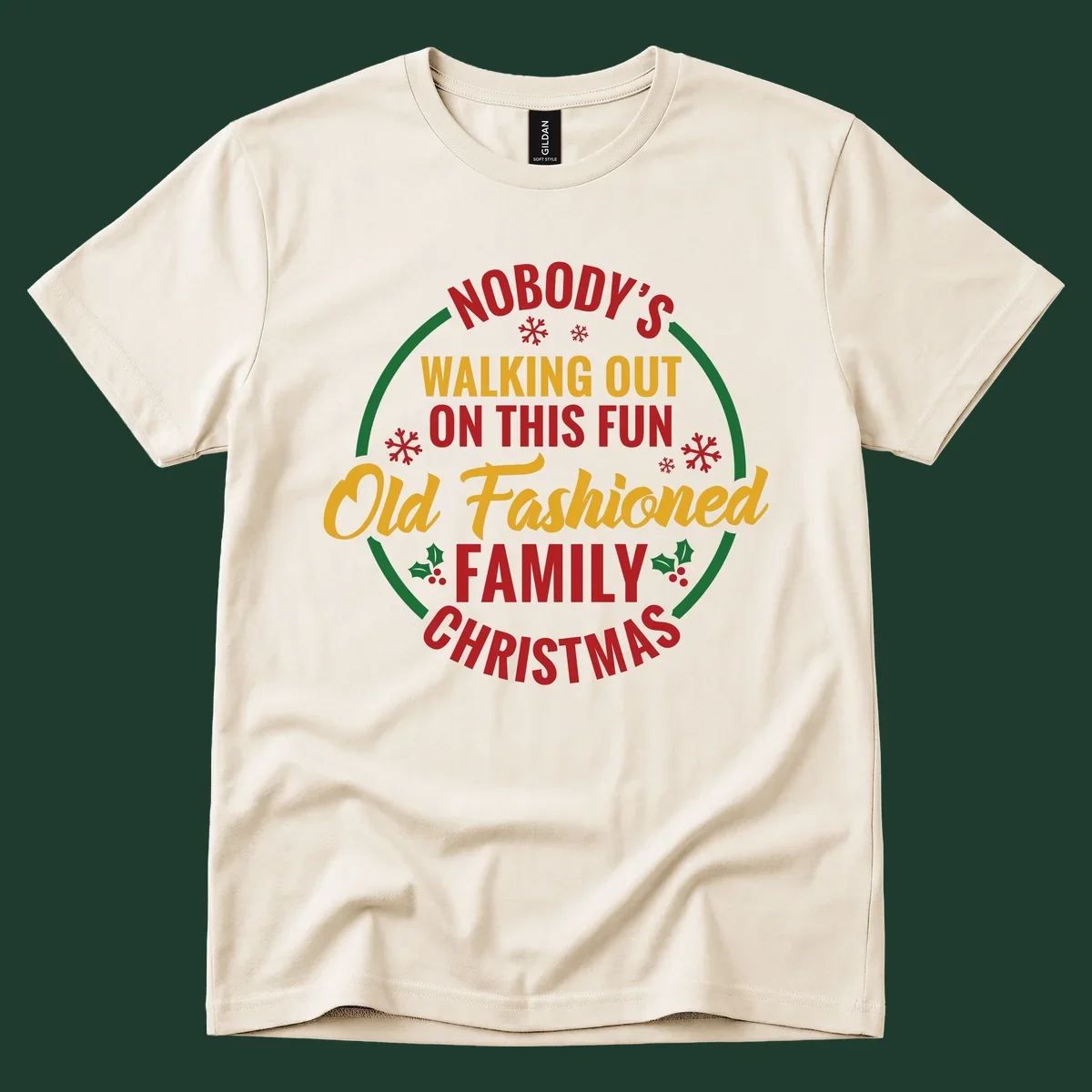 Typography design with the phrase Nobody's Walking Out On This Fun Old Fashioned Family Christmas, with snowflakes and holly.