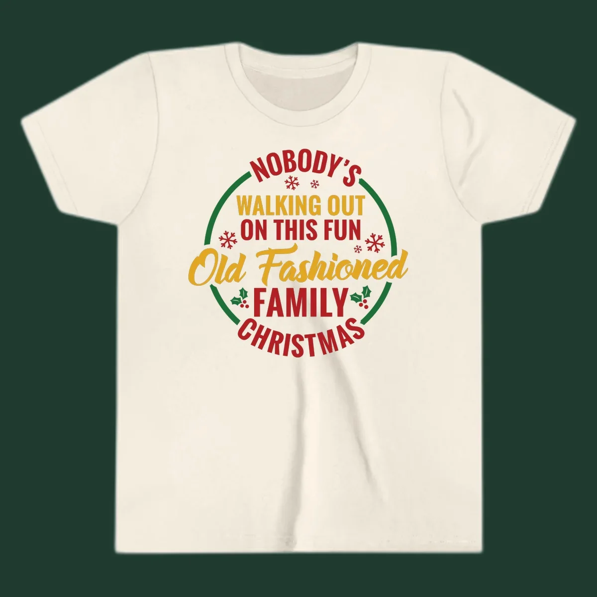 Typography design with the phrase Nobody's Walking Out On This Fun Old Fashioned Family Christmas, with snowflakes and holly.