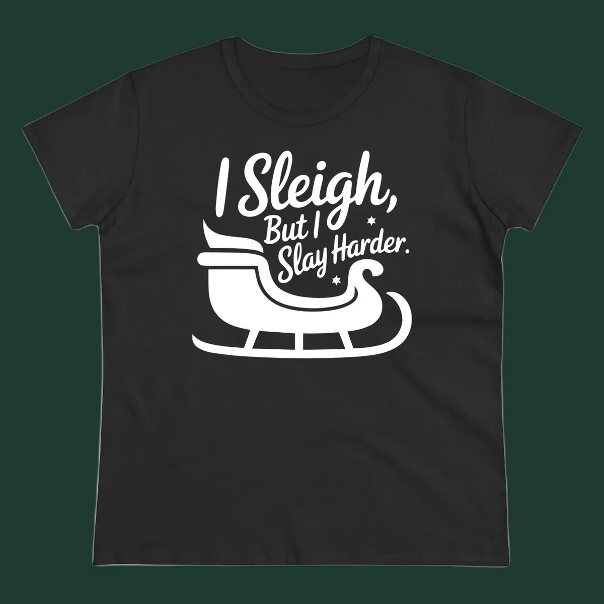 I Slay Harder Christmas sleigh graphic.