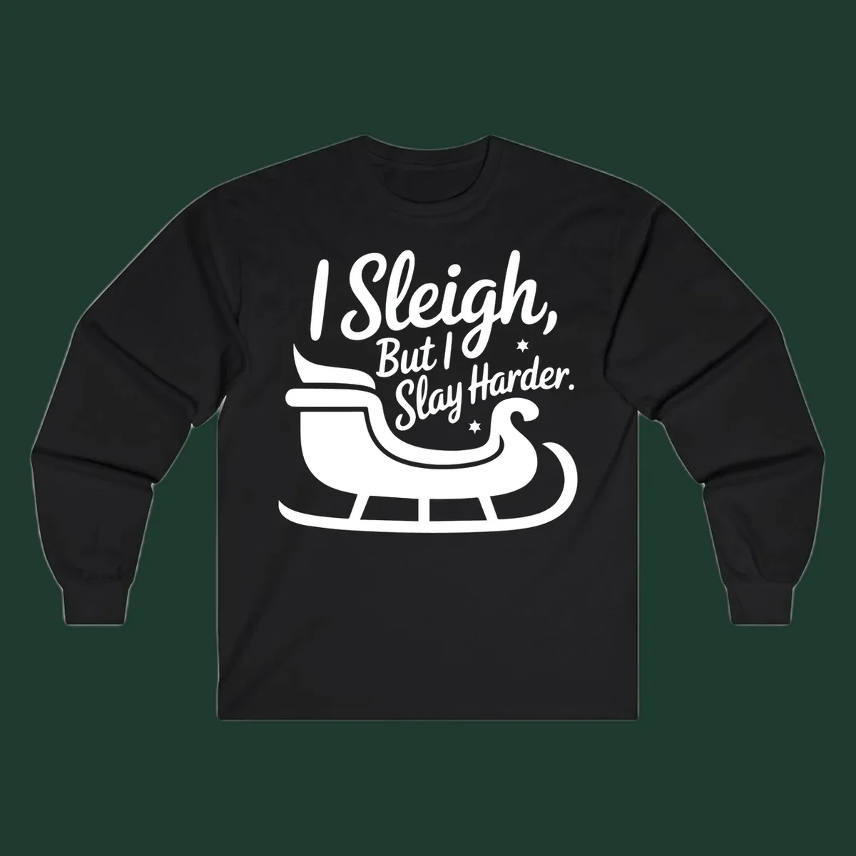 I Slay Harder Christmas sleigh graphic.