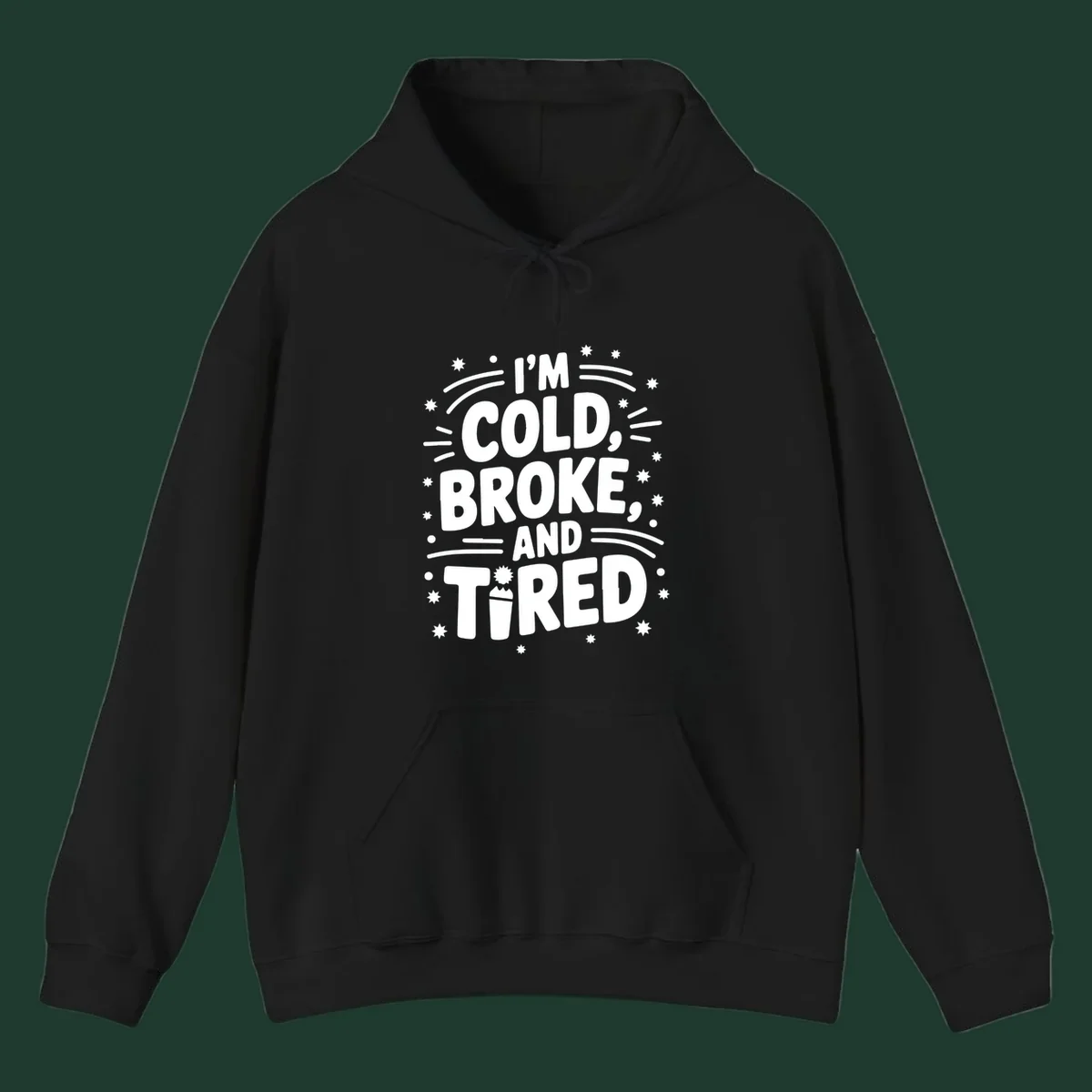 I'm Cold, Broke, and Tired typographic design with stars and a cup graphic.