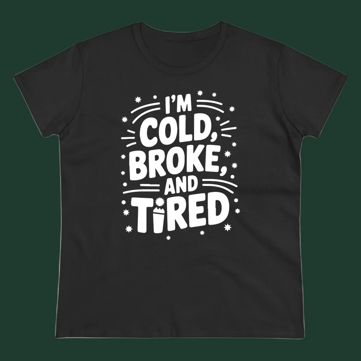 I'm Cold, Broke, and Tired typographic design with stars and a cup graphic.