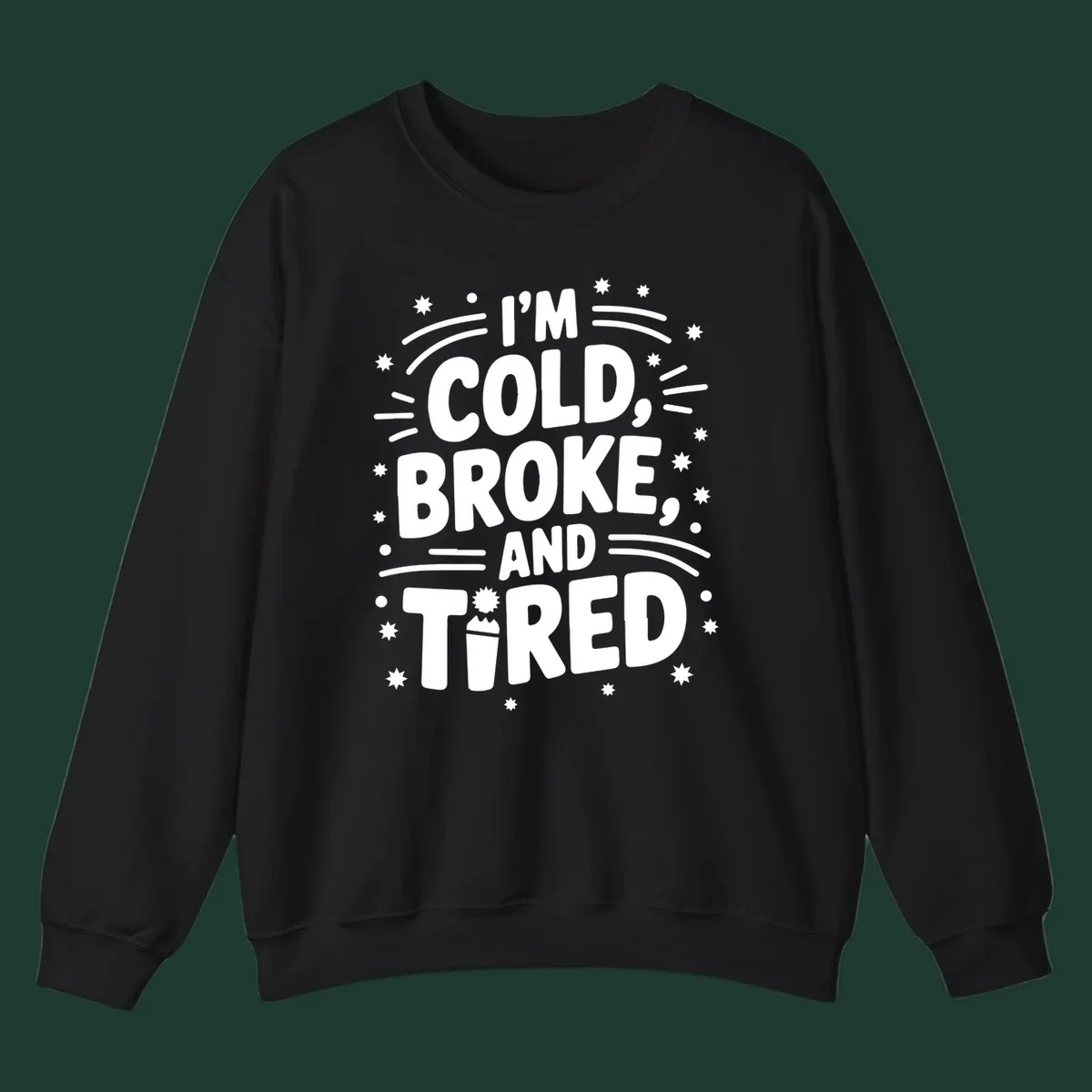 I'm Cold, Broke, and Tired typographic design with stars and a cup graphic.